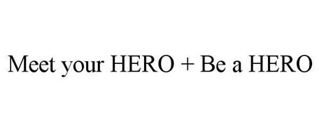 MEET YOUR HERO + BE A HERO