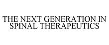 THE NEXT GENERATION IN SPINAL THERAPEUTICS