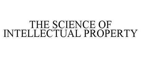 THE SCIENCE OF INTELLECTUAL PROPERTY