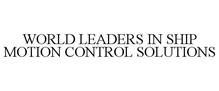 WORLD LEADERS IN SHIP MOTION CONTROL SOLUTIONS