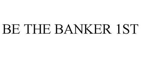 BE THE BANKER 1ST