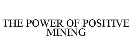 THE POWER OF POSITIVE MINING