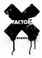 X FACTOR BOARDS