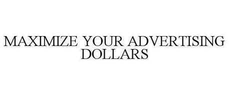 MAXIMIZE YOUR ADVERTISING DOLLARS