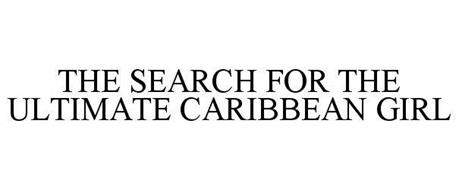 THE SEARCH FOR THE ULTIMATE CARIBBEAN GIRL