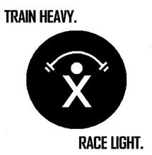 TRAIN HEAVY. RACE LIGHT.