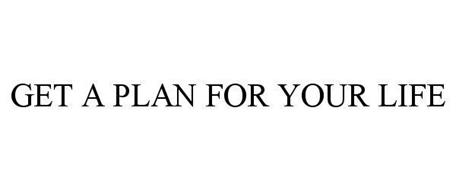 GET A PLAN FOR YOUR LIFE