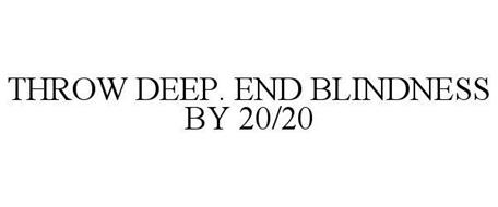THROW DEEP. END BLINDNESS BY 20/20