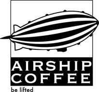 AIRSHIP COFFEE BE LIFTED