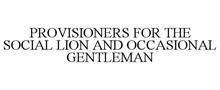 PROVISIONERS FOR THE SOCIAL LION AND OCCASIONAL GENTLEMAN
