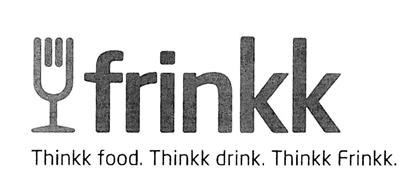 FRINKK THINKK FOOD. THINKK DRINK. THINKK FRINKK.
