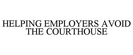 HELPING EMPLOYERS AVOID THE COURTHOUSE