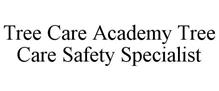 TREE CARE ACADEMY TREE CARE SAFETY SPECIALIST