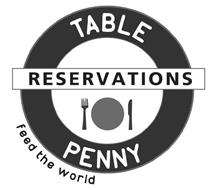 TABLE PENNY RESERVATIONS FEED THE WORLD