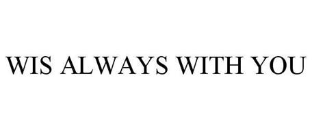 WIS ALWAYS WITH YOU