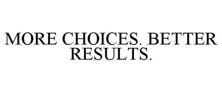MORE CHOICES. BETTER RESULTS.