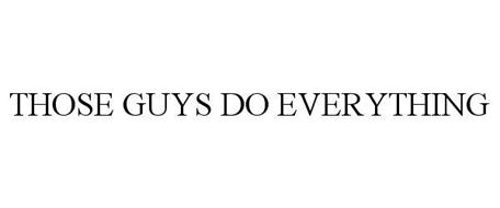 THOSE GUYS DO EVERYTHING