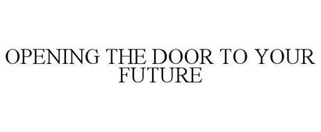 OPENING THE DOOR TO YOUR FUTURE