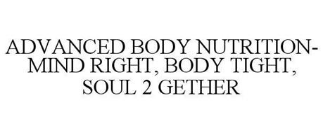 ADVANCED BODY NUTRITION- MIND RIGHT, BODY TIGHT, SOUL 2 GETHER
