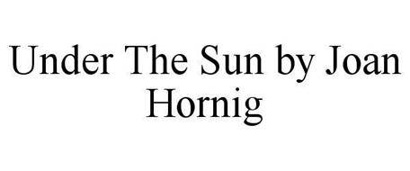 UNDER THE SUN BY JOAN HORNIG