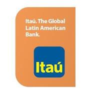 ITAÚ. THE GLOBAL LATIN AMERICAN BANK.