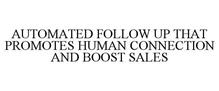 AUTOMATED FOLLOW UP THAT PROMOTES HUMAN CONNECTION AND BOOST SALES