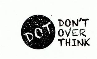 DOT DON'T OVER THINK