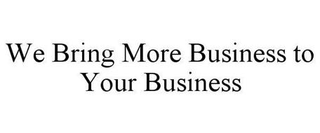 WE BRING MORE BUSINESS TO YOUR BUSINESS
