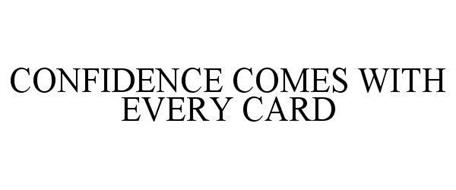 CONFIDENCE COMES WITH EVERY CARD
