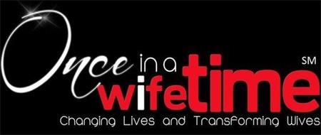 ONCE IN A WIFETIME CHANGING LIVES AND TRANSFORMING WIVES