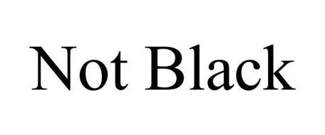NOT BLACK