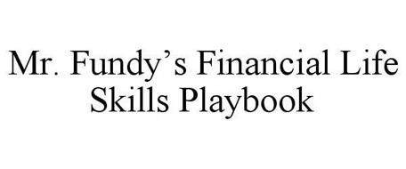 MR. FUNDY'S FINANCIAL LIFE SKILLS PLAYBOOK