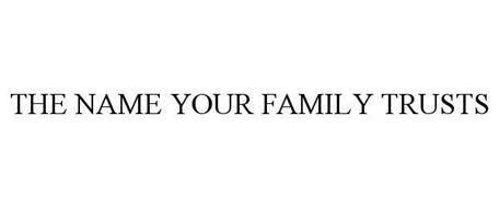 THE NAME YOUR FAMILY TRUSTS