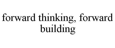 FORWARD THINKING, FORWARD BUILDING