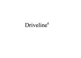 DRIVELINE E