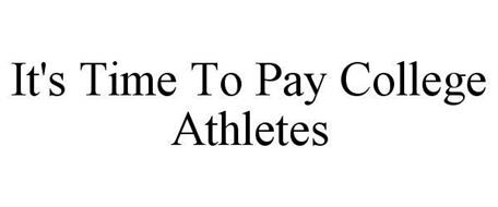 IT'S TIME TO PAY COLLEGE ATHLETES