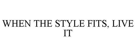 WHEN THE STYLE FITS, LIVE IT