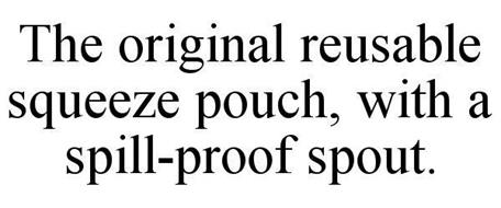 THE ORIGINAL REUSABLE SQUEEZE POUCH, WITH A SPILL-PROOF SPOUT.