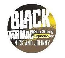 BLACK TARMAC XTRA STRONG LIQUORICE BY: NICK AND JOHNNY
