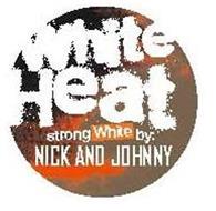 WHITE HEAT STRONG WHITE BY: NICK AND JOHNNY