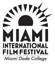 MIAMI INTERNATIONAL FILM FESTIVAL MIAMI DADE COLLEGE