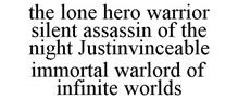 THE LONE HERO WARRIOR SILENT ASSASSIN OF THE NIGHT JUSTINVINCEABLE IMMORTAL WARLORD OF INFINITE WORLDS