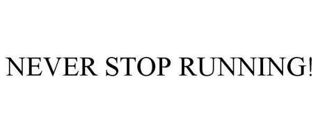 NEVER STOP RUNNING!