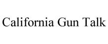 CALIFORNIA GUN TALK