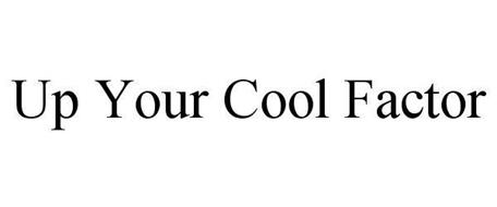 UP YOUR COOL FACTOR