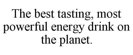 THE BEST TASTING, MOST POWERFUL ENERGY DRINK ON THE PLANET.