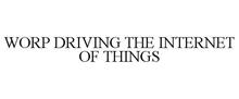 WORP DRIVING THE INTERNET OF THINGS