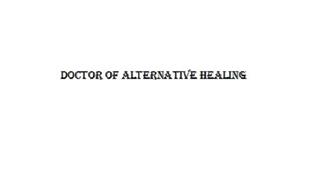 DOCTOR OF ALTERNATIVE HEALING