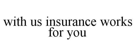 WITH US INSURANCE WORKS FOR YOU