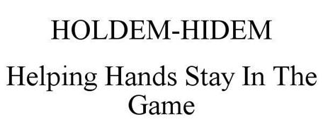 HOLDEM-HIDEM HELPING HANDS STAY IN THE GAME